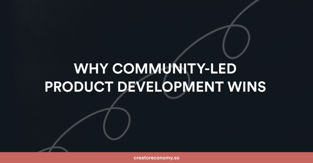 Why Community-Led Product Development&nbsp;Wins
