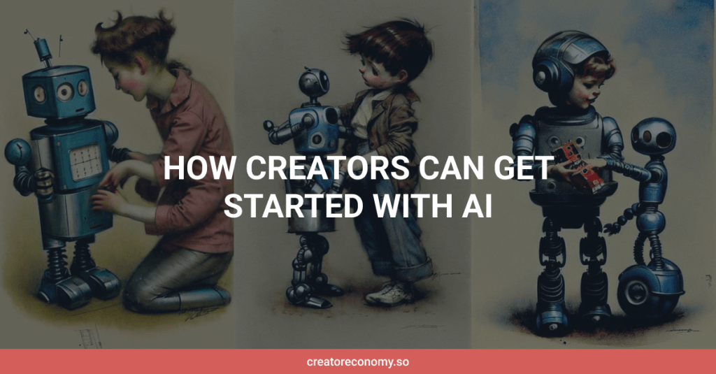 How Creators Can Start with&nbsp;AI