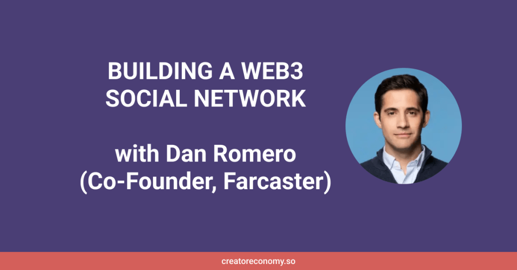Dan Romero (Farcaster): Structure a Web3 Social Network for Thoughtful&nbsp;Conversations