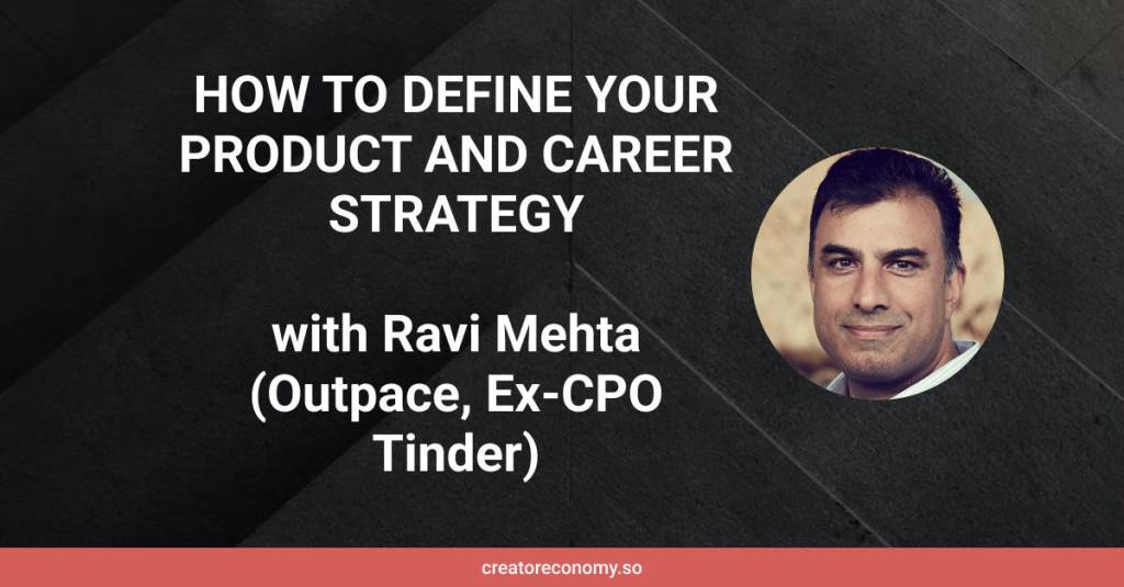 Ravi Mehta (Outpace, Ex-CPO Tinder): How to Specify Your Item and Career Strategy